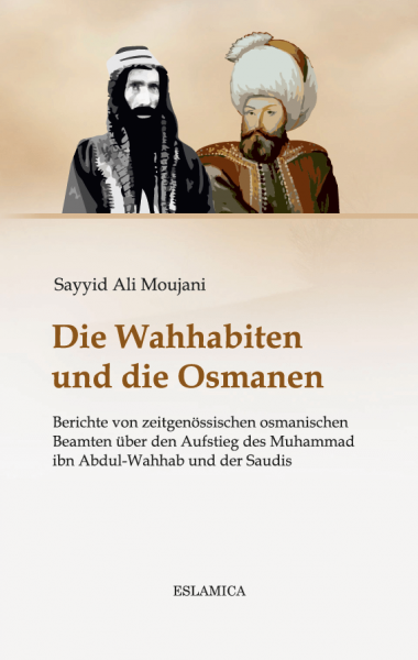 Die Wahhabiten und die Osmanen: Berichte von zeitgenössischen osmanischen Beamten über den Aufstieg